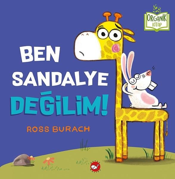 Ben Sandalye Değilim!- Organik Kitap (Ciltli) - Beyaz Balina Yayınları KartonKinder
