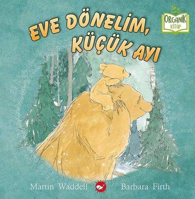 Eve Dönelim Küçük Ayı - Organik Kitap (Ciltli) - Beyaz Balina Yayınları KartonKinder